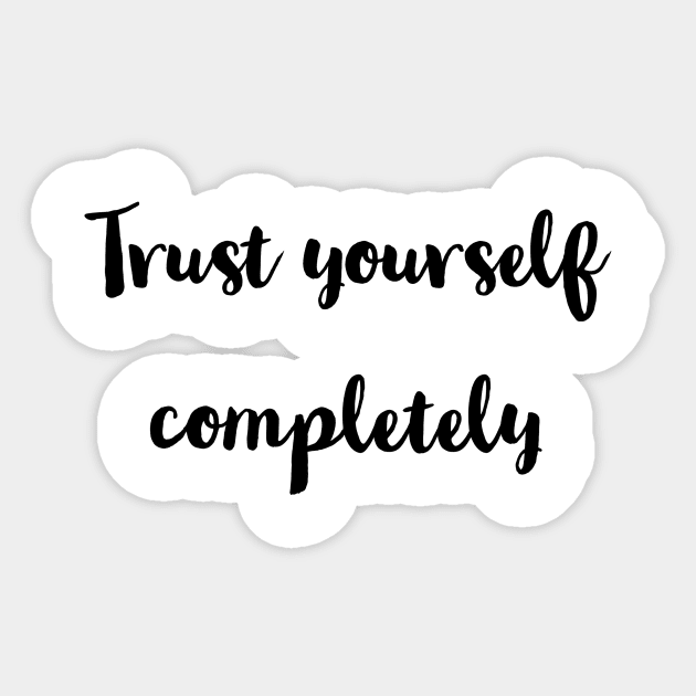 Trust yourself completely . Sticker by LetMeBeFree